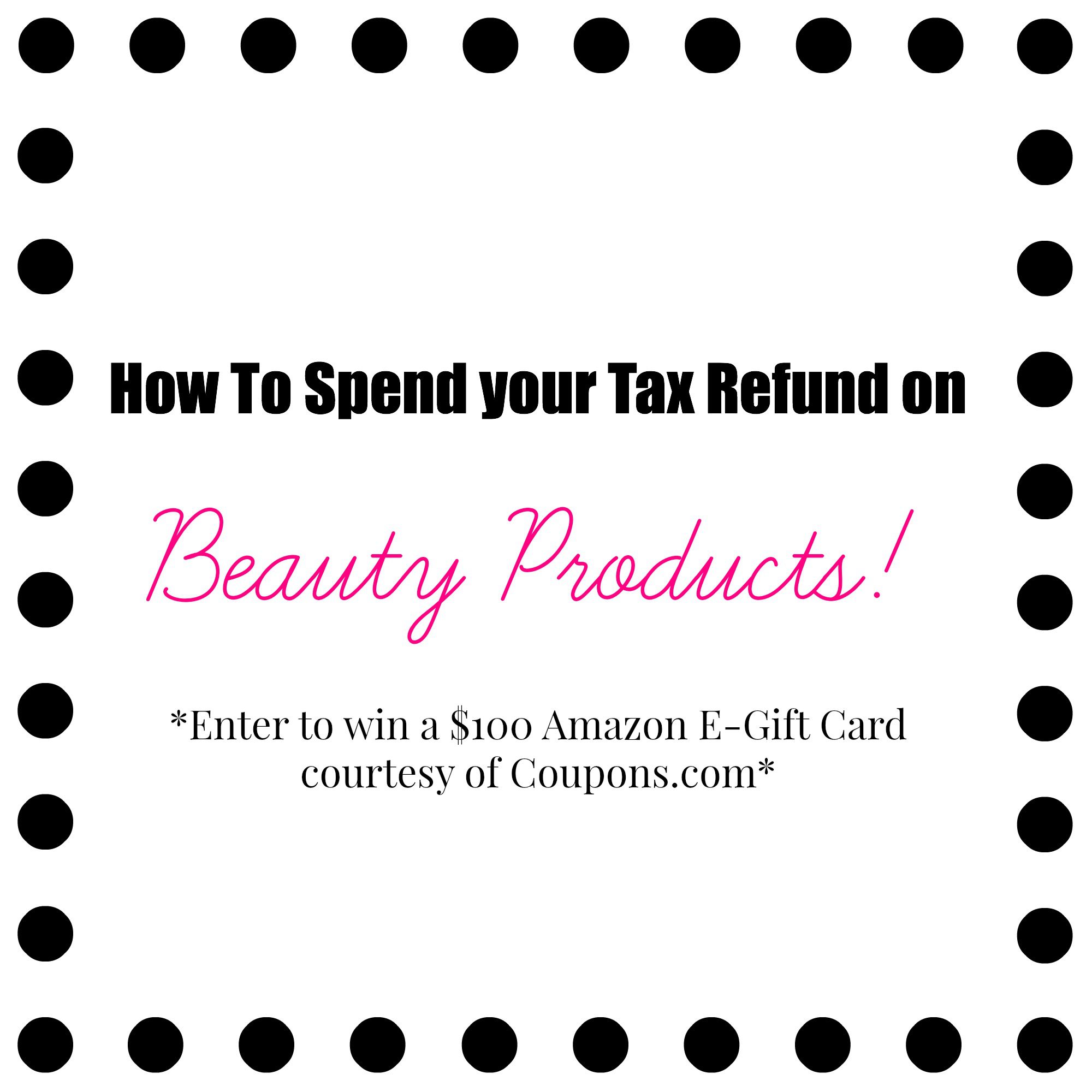 How To Spend Your Tax Refund on Beauty Products + 100 Amazon EGift