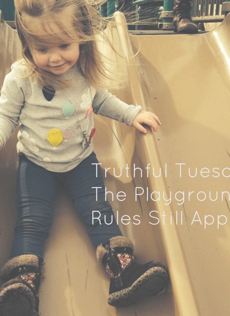Truthful Tuesday: The Playground Rules Still Apply