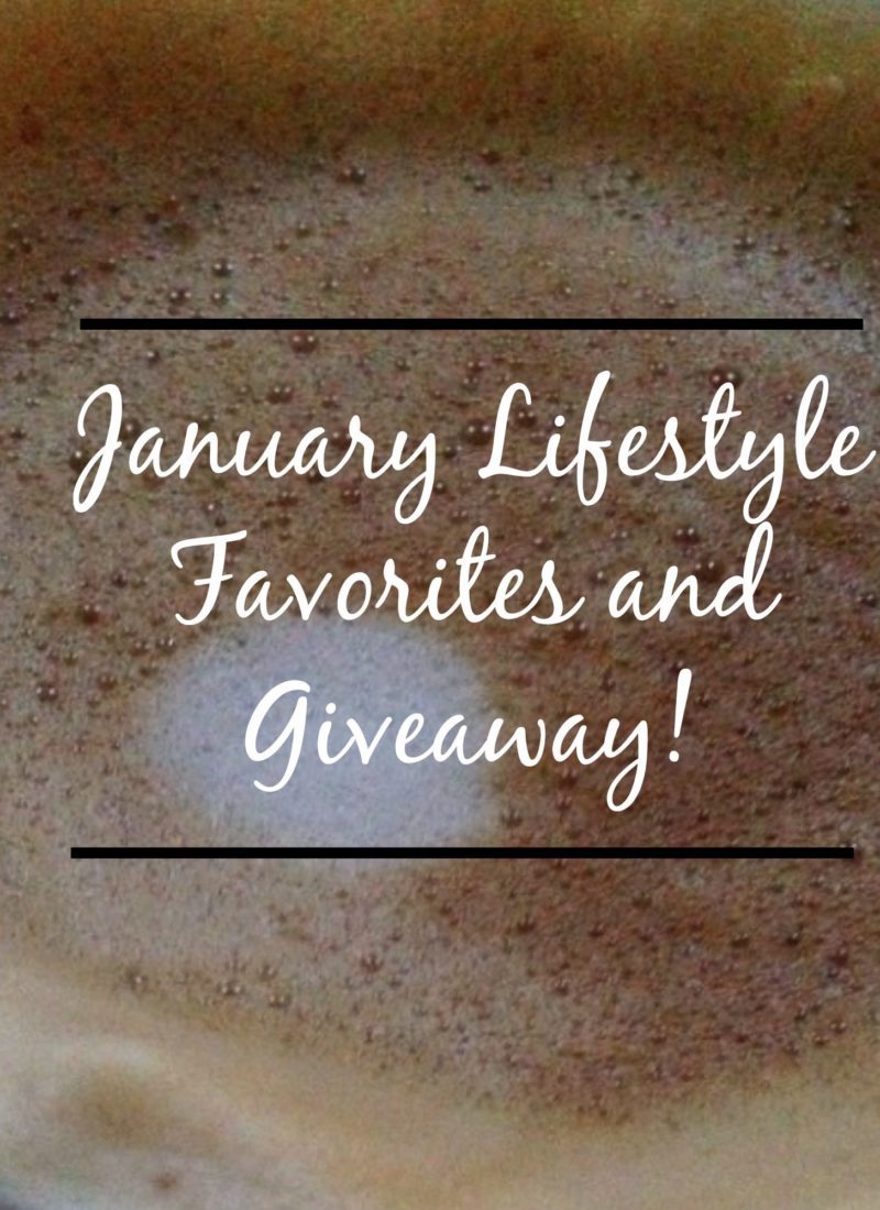 January Lifestyle Favorites and Giveaway!