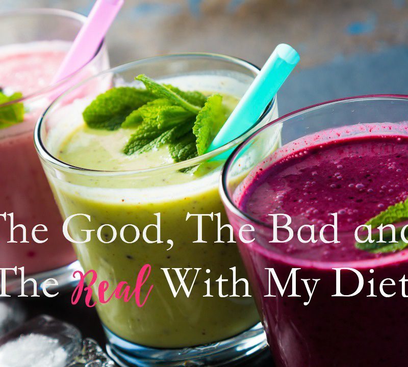 The good, the bad and the real with my Diet