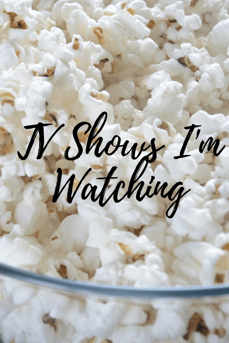 TV Shows I’ve Been Watching