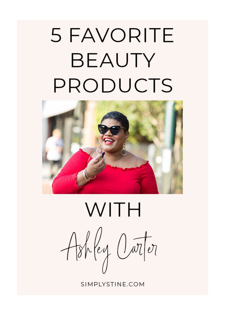 5 Favorite Beauty Products With Ashley Carter