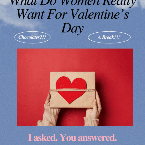 What Women Really Want For Valentine’s Day