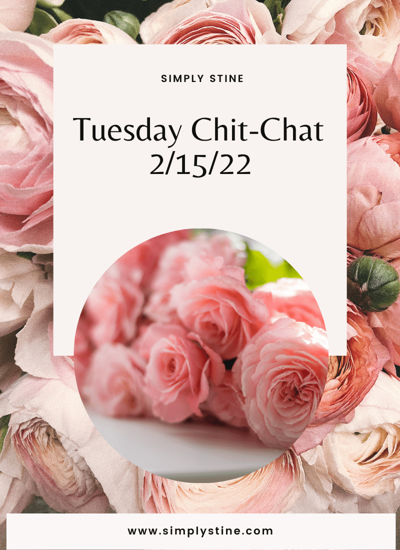 Tuesday Chit-Chat: 2/15/22