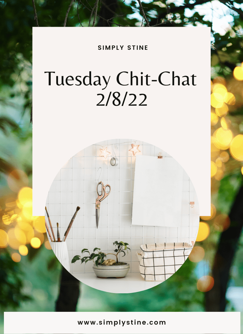 Tuesday Chit-Chat: 2/7/22