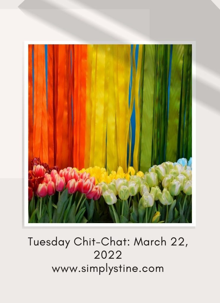 Tuesday Chit-Chat March 22, 2022