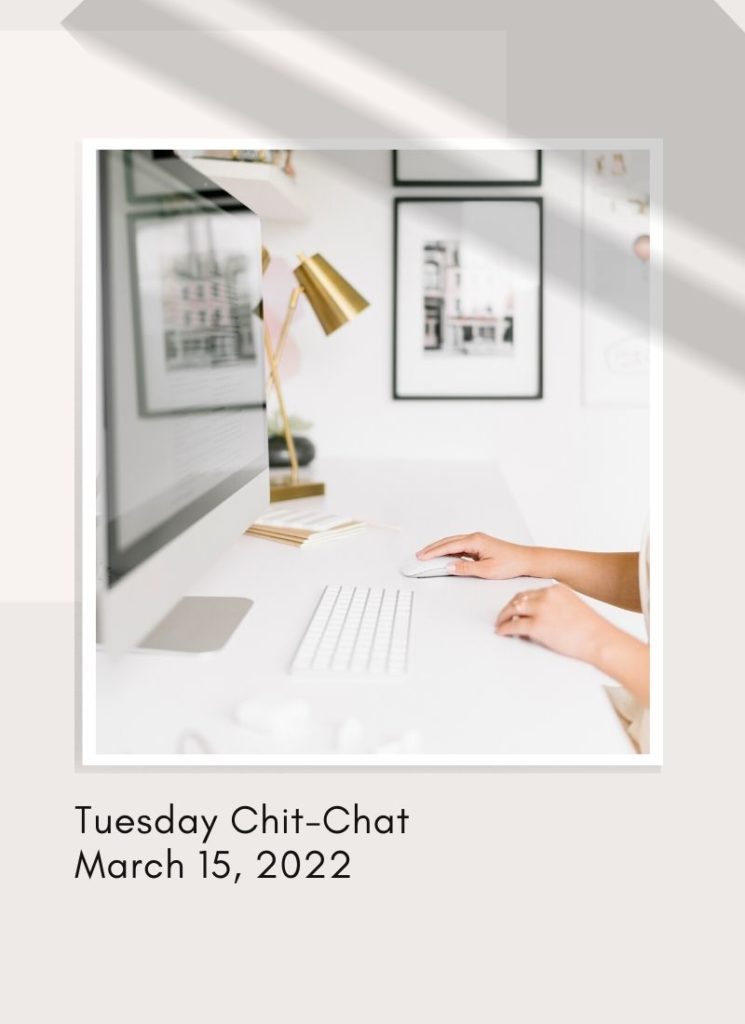 Tuesday Chit-Chat March 15, 2022