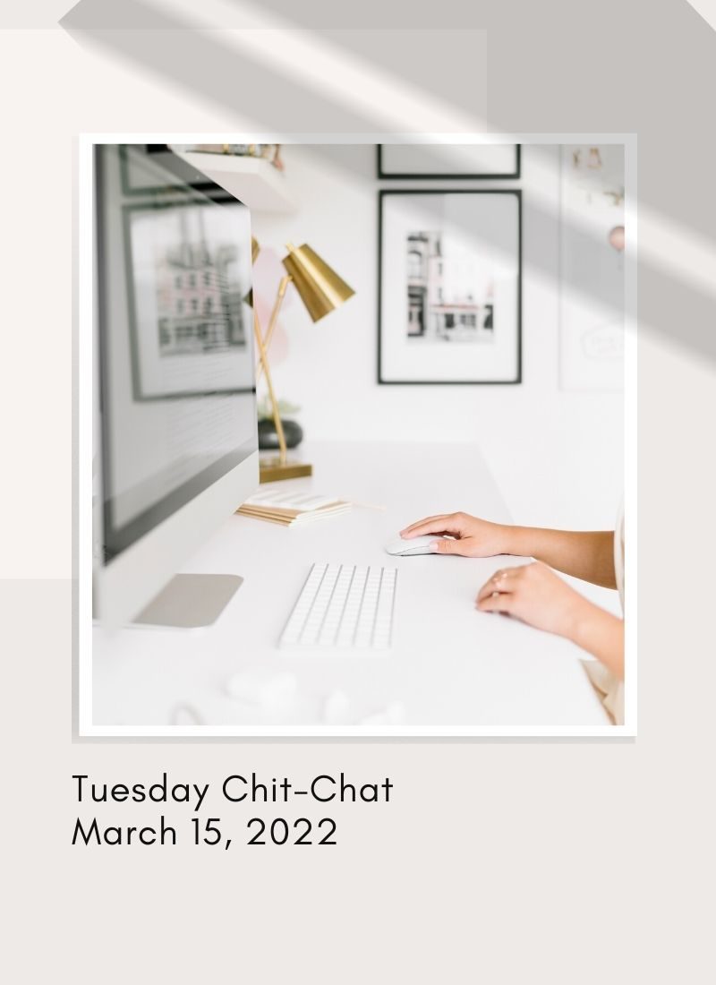 Tuesday Chit-Chat: March 15, 2022