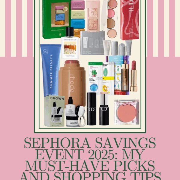 Sephora Savings Event 2025: My Must-Have Picks and Shopping Tips